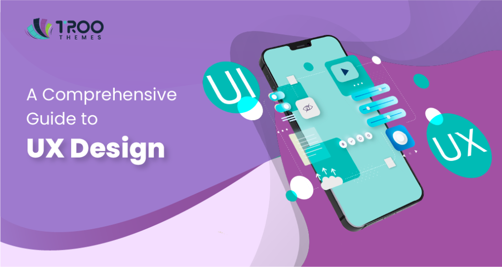 Comprehensive Guide to UX (User Experience) Design - TRooThemes